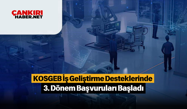 KOSGEB İş Geliştirme Desteklerinde 3. Dönem Başvuruları Başladı