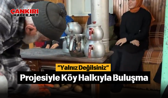 “Yalnız Değilsiniz” Projesiyle Köy Halkıyla Buluşma