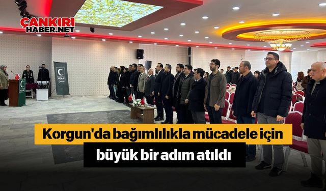 Korgun'da bağımlılıkla mücadele için büyük bir adım atıldı