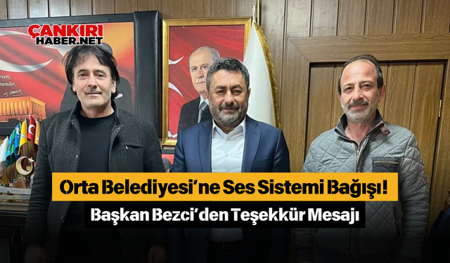Orta Belediyesi’ne Ses Sistemi Bağışı! Başkan Bezci’den Teşekkür Mesajı
