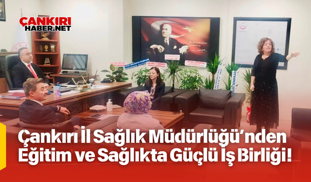 Çankırı İl Sağlık Müdürlüğü’nden Eğitim ve Sağlıkta Güçlü İş Birliği!
