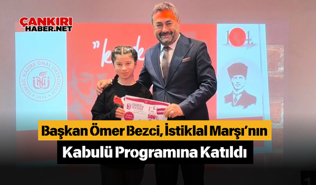 Çankırı, Orta Başkanı Ömer Bezci, İstiklal Marşı’nın Kabulü Programına Katıldı