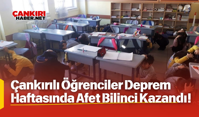 Çankırılı Öğrenciler Deprem Haftasında Afet Bilinci Kazandı!