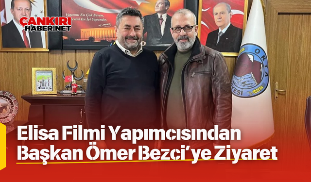 Elisa Filmi Yapımcısından Başkan Ömer Bezci’ye Ziyaret