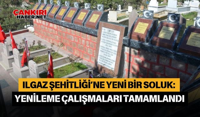 Ilgaz Şehitliği'ne yeni bir soluk: Yenileme çalışmaları tamamlandı