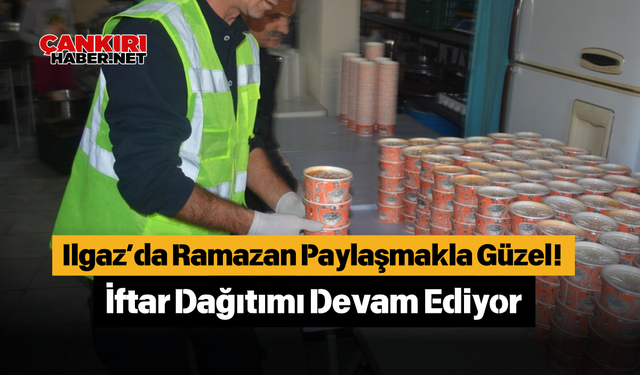 Ilgaz’da Ramazan Paylaşmakla Güzel! İftar Dağıtımı Devam Ediyor