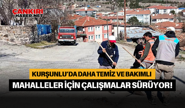 Kurşunlu’da Daha Temiz ve Bakımlı Mahalleler İçin Çalışmalar Sürüyor!