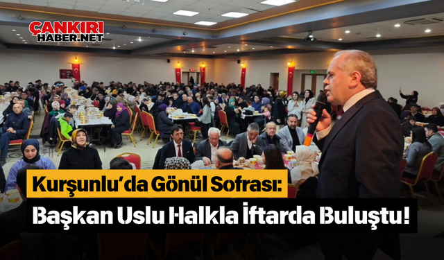 Kurşunlu’da Gönül Sofrası: Başkan Uslu Halkla İftarda Buluştu!