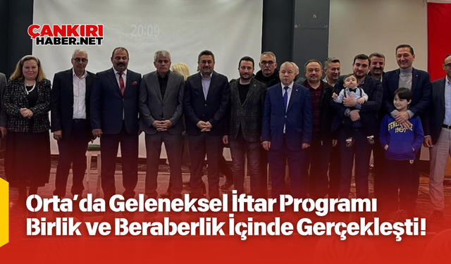 Orta’da Geleneksel İftar Programı Birlik ve Beraberlik İçinde Gerçekleşti!