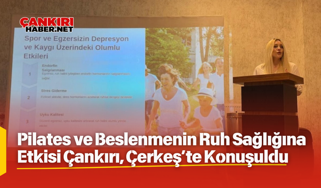 Pilates ve Beslenmenin Ruh Sağlığına Etkisi Çankırı, Çerkeş’te Konuşuldu