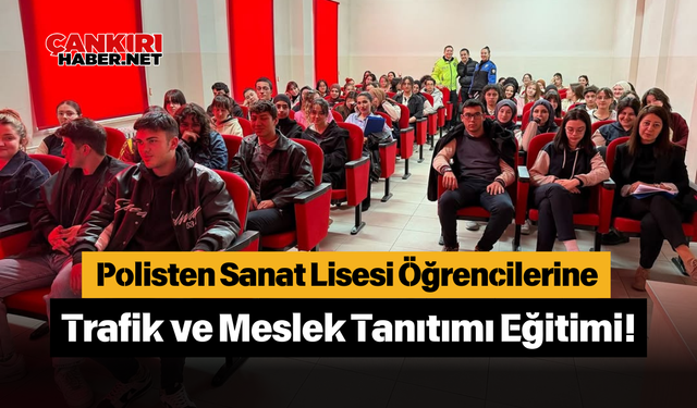 Polisten Sanat Lisesi Öğrencilerine Trafik ve Meslek Tanıtımı Eğitimi!