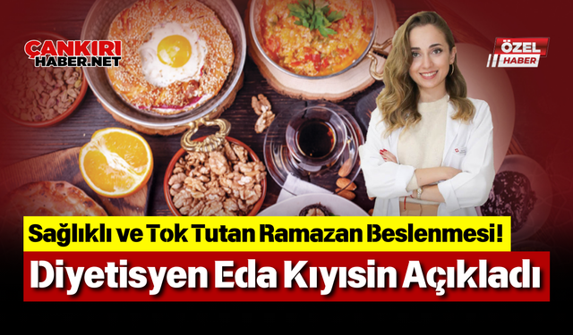 Sağlıklı ve Tok Tutan Ramazan Beslenmesi! Diyetisyen Eda Kıyısin Açıkladı