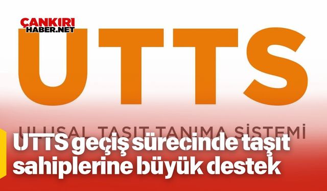 UTTS geçiş sürecinde taşıt sahiplerine büyük destek