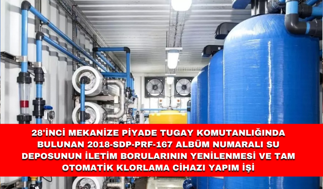 28'İNCİ MEKANİZE PİYADE TUGAY KOMUTANLIĞINDA BULUNAN 2018-SDP-PRF-167 ALBÜM NUMARALI SU DEPOSUNUN İLETİM BORULARININ