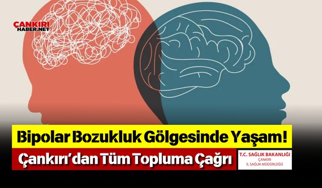 Bipolar Bozukluk Gölgesinde Yaşam! Çankırı’dan Tüm Topluma Çağrı