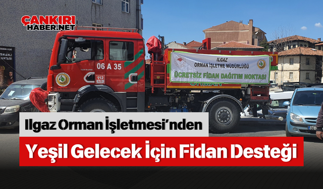 Çankırı, Ilgaz Orman İşletmesi’nden Yeşil Gelecek İçin Fidan Desteği