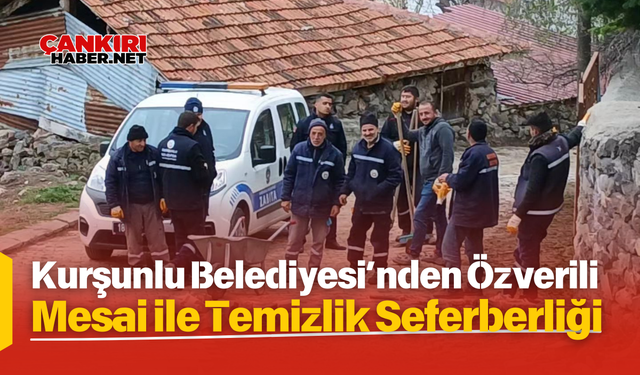 Çankırı, Kurşunlu Belediyesi’nden Özverili Mesai ile Temizlik Seferberliği