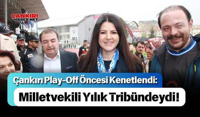 Çankırı Play-Off Öncesi Kenetlendi: Milletvekili Yılık Tribündeydi!