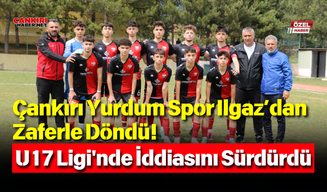 Çankırı Yurdum Spor Ilgaz’dan Zaferle Döndü! U17 Ligi'nde İddiasını Sürdürdü