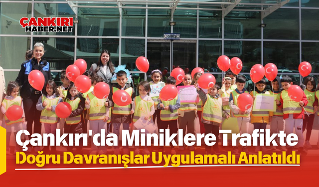 Çankırı'da Miniklere Trafikte Doğru Davranışlar Uygulamalı Anlatıldı