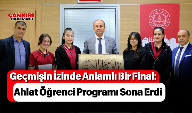 Geçmişin İzinde Anlamlı Bir Final: Ahlat Öğrenci Programı Sona Erdi