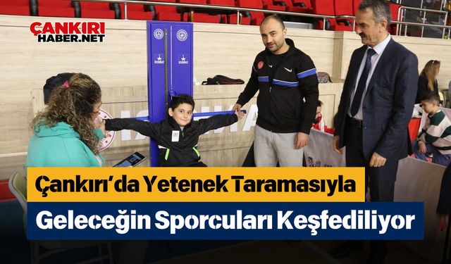 Çankırı’da Yetenek Taramasıyla Geleceğin Sporcuları Keşfediliyor