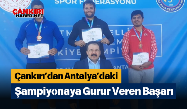 Çankırı’dan Antalya’daki Şampiyonaya Gurur Veren Başarı