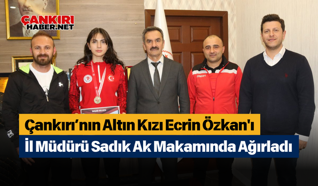 Çankırı’nın Altın Kızı Ecrin Özkan'ı İl Müdürü Sadık AK Makamında Ağırladı
