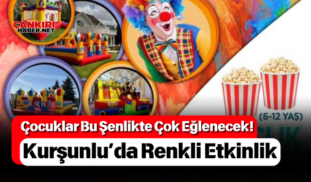 Çocuklar Bu Şenlikte Çok Eğlenecek! Kurşunlu’da Renkli Etkinlik