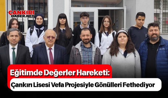 Çankırı Lisesi: Vefa Projesiyle Gönülleri Fethediyor
