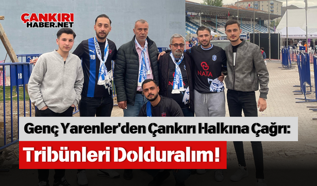 Genç Yarenler'den Çankırı Halkına Çağrı: Tribünleri Dolduralım!