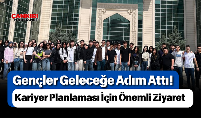 Gençler Geleceğe Adım Attı! Kariyer Planlaması İçin Önemli Ziyaret