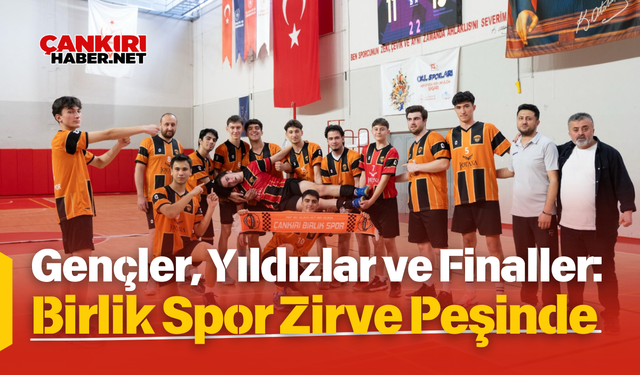 Gençler, Yıldızlar ve Finaller: Çankırı Birlik Spor Zirve Peşinde