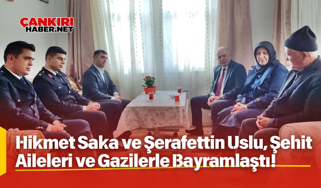 Hikmet Saka ve Şerafettin Uslu, Şehit Aileleri ve Gazilerle Bayramlaştı!