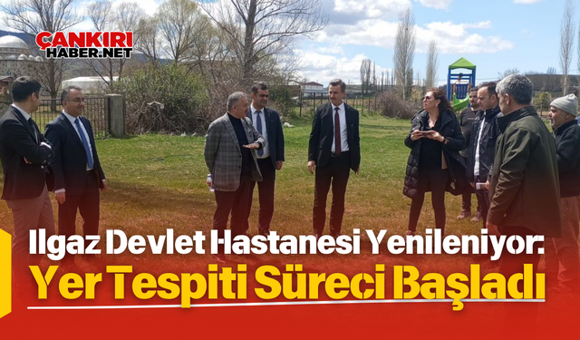 Ilgaz Devlet Hastanesi Yenileniyor: Yer Tespiti Süreci Başladı