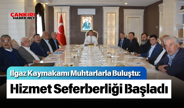 Ilgaz Kaymakamı Muhtarlarla Buluştu: Hizmet Seferberliği Başladı