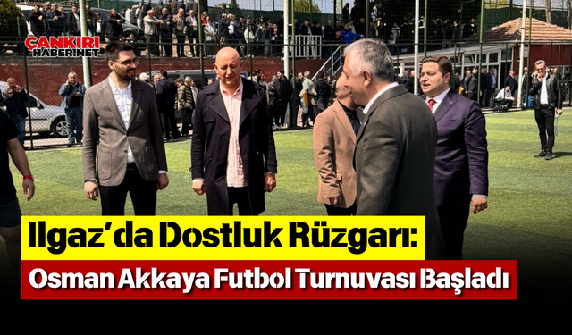 Ilgaz’da Dostluk Rüzgarı: Osman Akkaya Futbol Turnuvası Başladı