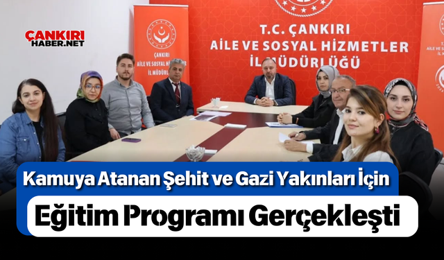 Kamuya Atanan Şehit ve Gazi Yakınları İçin Eğitim Programı Gerçekleşti