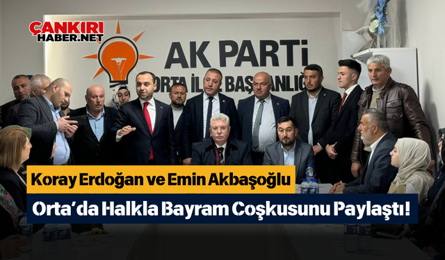 Koray Erdoğan ve Emin Akbaşoğlu Orta’da Halkla Bayram Coşkusunu Paylaştı!