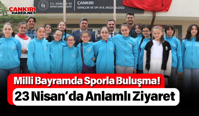 Milli Bayramda Sporla Buluşma! 23 Nisan’da Anlamlı Ziyaret