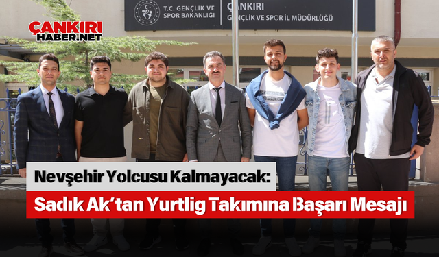 Nevşehir Yolcusu Kalmayacak: Sadık Ak’tan Yurtlig Takımına Başarı Mesajı