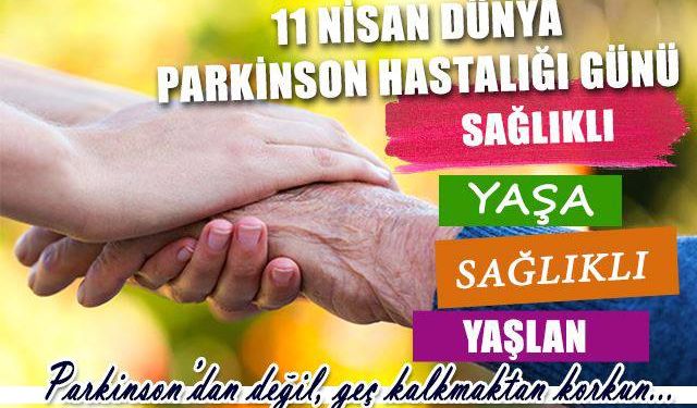 11 Nisan Dünya Parkinson Günü: Farkında Ol, Geç Kalma!