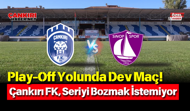 Play-Off Yolunda Dev Maç! Çankırı FK, Seriyi Bozmak İstemiyor