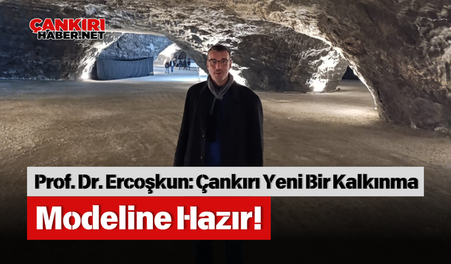 Prof. Dr. Ercoşkun: Çankırı Yeni Bir Kalkınma Modeline Hazır!