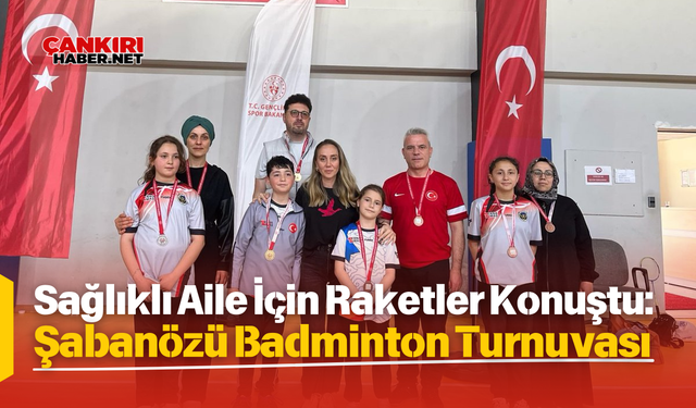 Sağlıklı Aile İçin Raketler Konuştu: Şabanözü Badminton Turnuvası