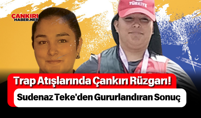 Trap Atışlarında Çankırı Rüzgarı! Sudenaz Teke'den Gururlandıran Sonuç