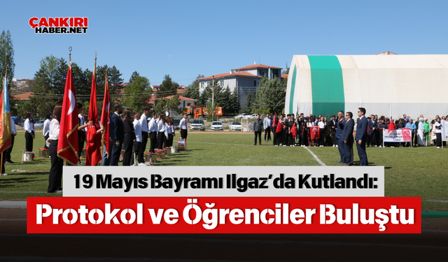 19 Mayıs Bayramı Ilgaz’da Kutlandı: Protokol ve Öğrenciler Buluştu