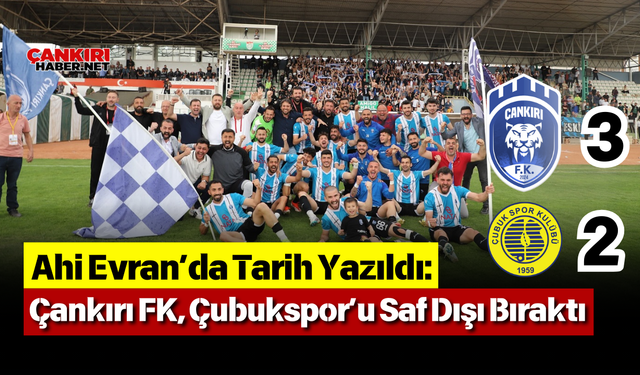 Ahi Evran’da Tarih Yazıldı: Çankırı FK, Çubukspor’u Saf Dışı Bıraktı