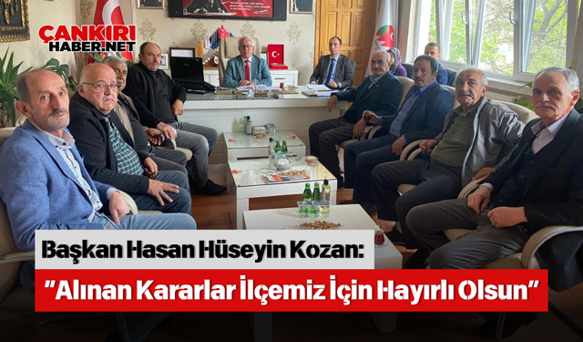Başkan Hasan Hüseyin Kozan: “Alınan Kararlar İlçemiz İçin Hayırlı Olsun”