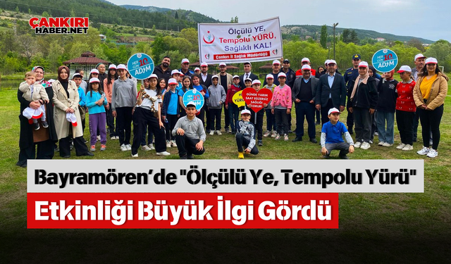 Bayramören’de "Ölçülü Ye, Tempolu Yürü" Etkinliği Büyük İlgi Gördü